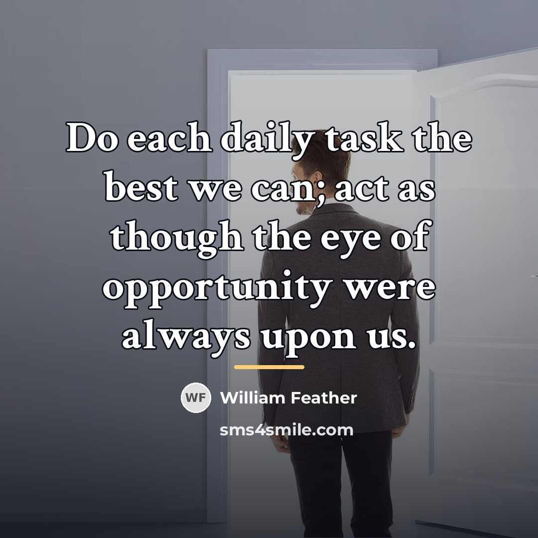 “Do each daily task the best we can; act as…” quote by William Feather