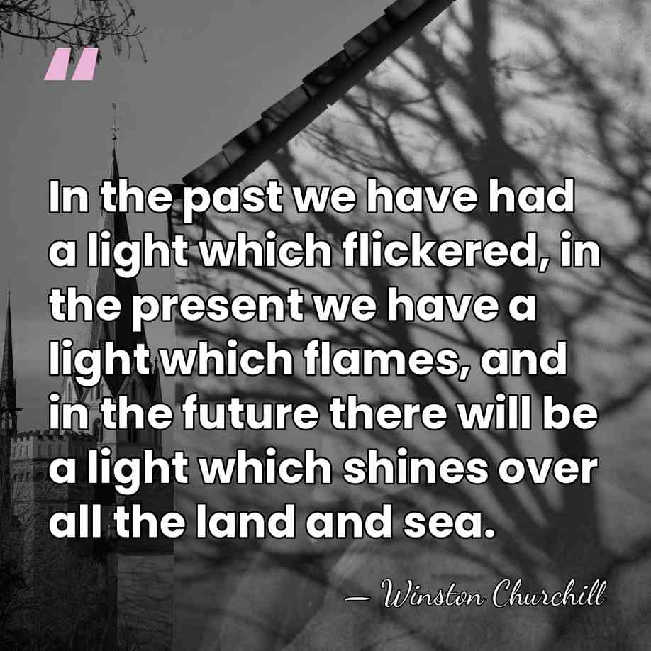 In the past we have had a light which flickered, in the&hellip; - Winston Churchill