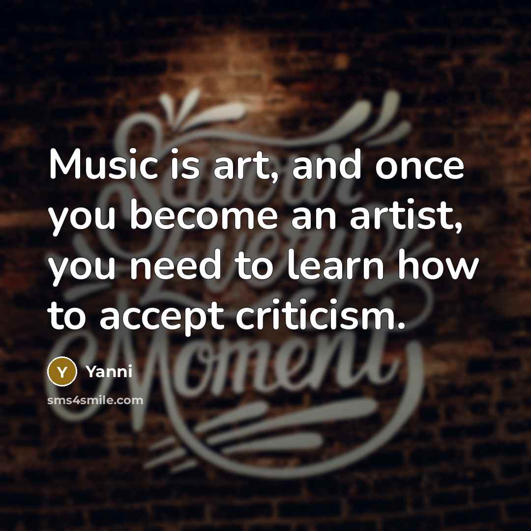 “Music is art, and once you become an artist, you…” quote by Yanni