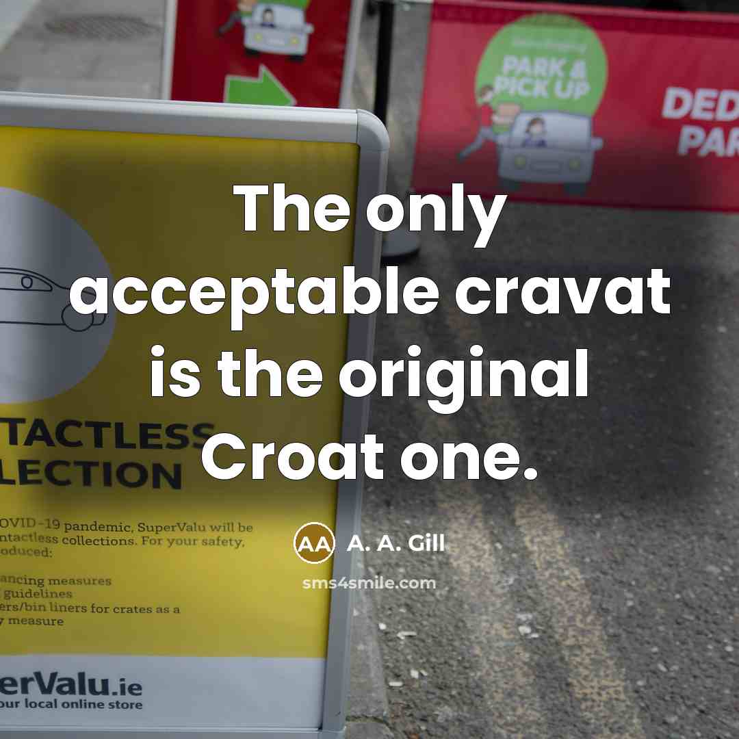 “The only acceptable cravat is the original Croat one.…” quote by A. A. Gill