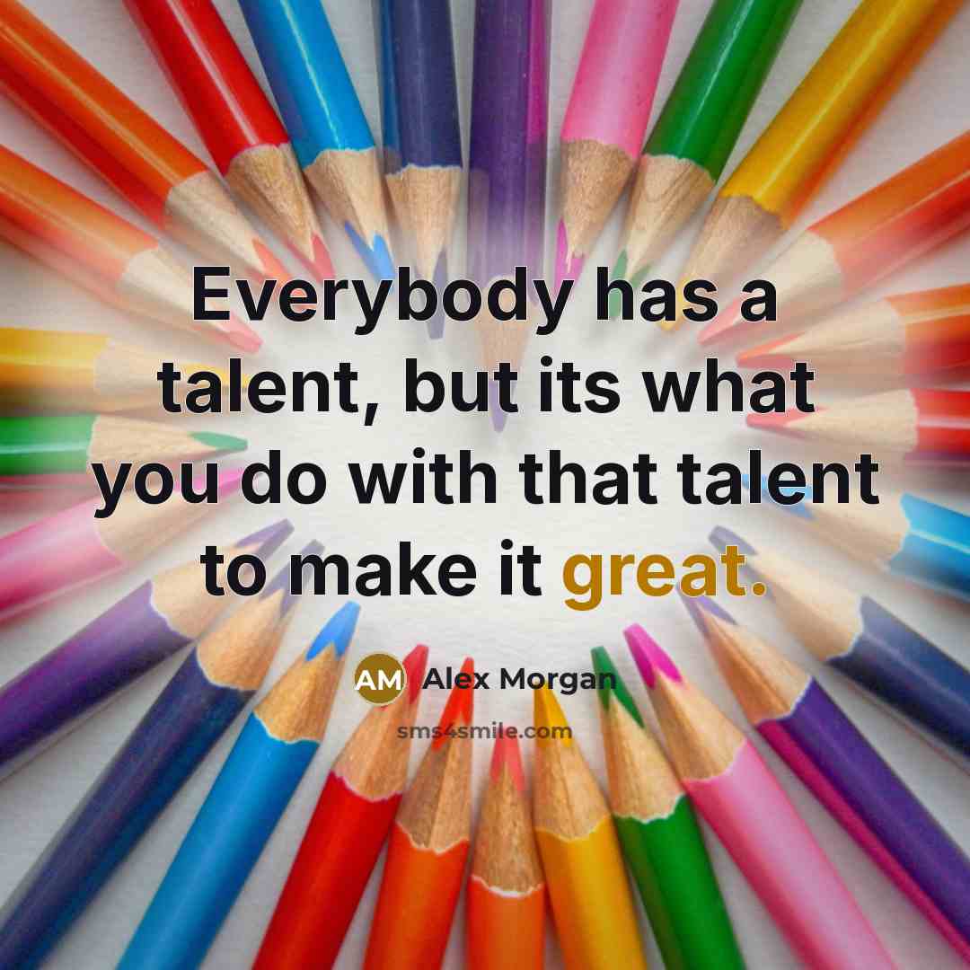 “Everybody has a talent, but its what you do with…” quote by Alex Morgan