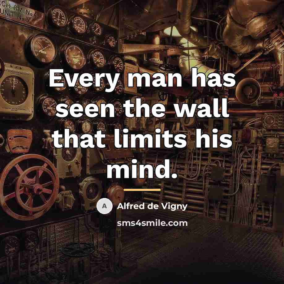 “Every man has seen the wall that limits his mind.…” quote by Alfred de Vigny