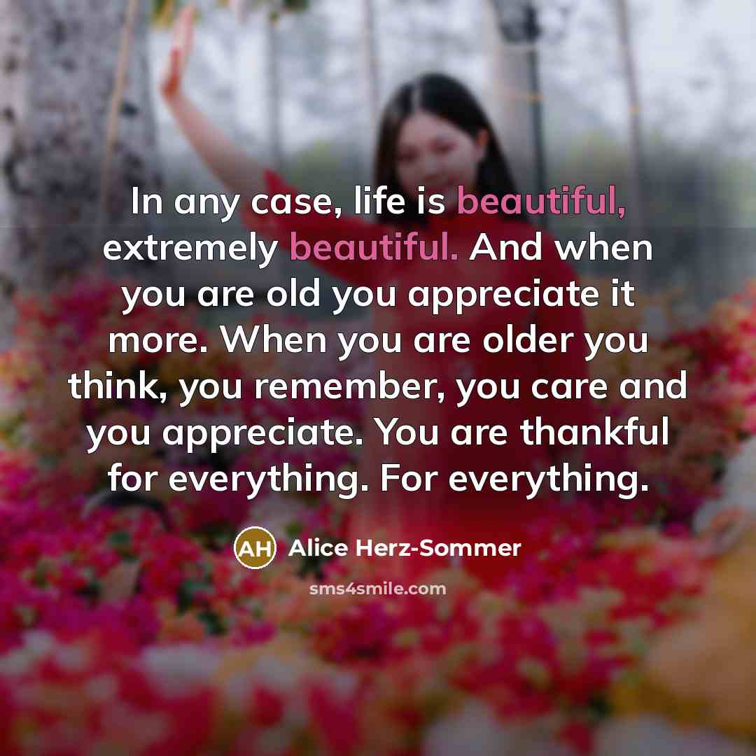 “In any case, life is beautiful, extremely beautiful. And when…” quote by Alice Herz-Sommer