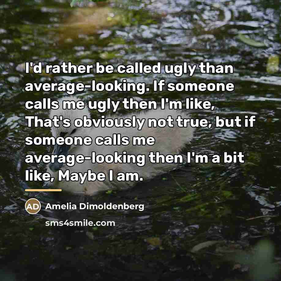 “I'd rather be called ugly than average-looking. If someone calls…” quote by Amelia Dimoldenberg