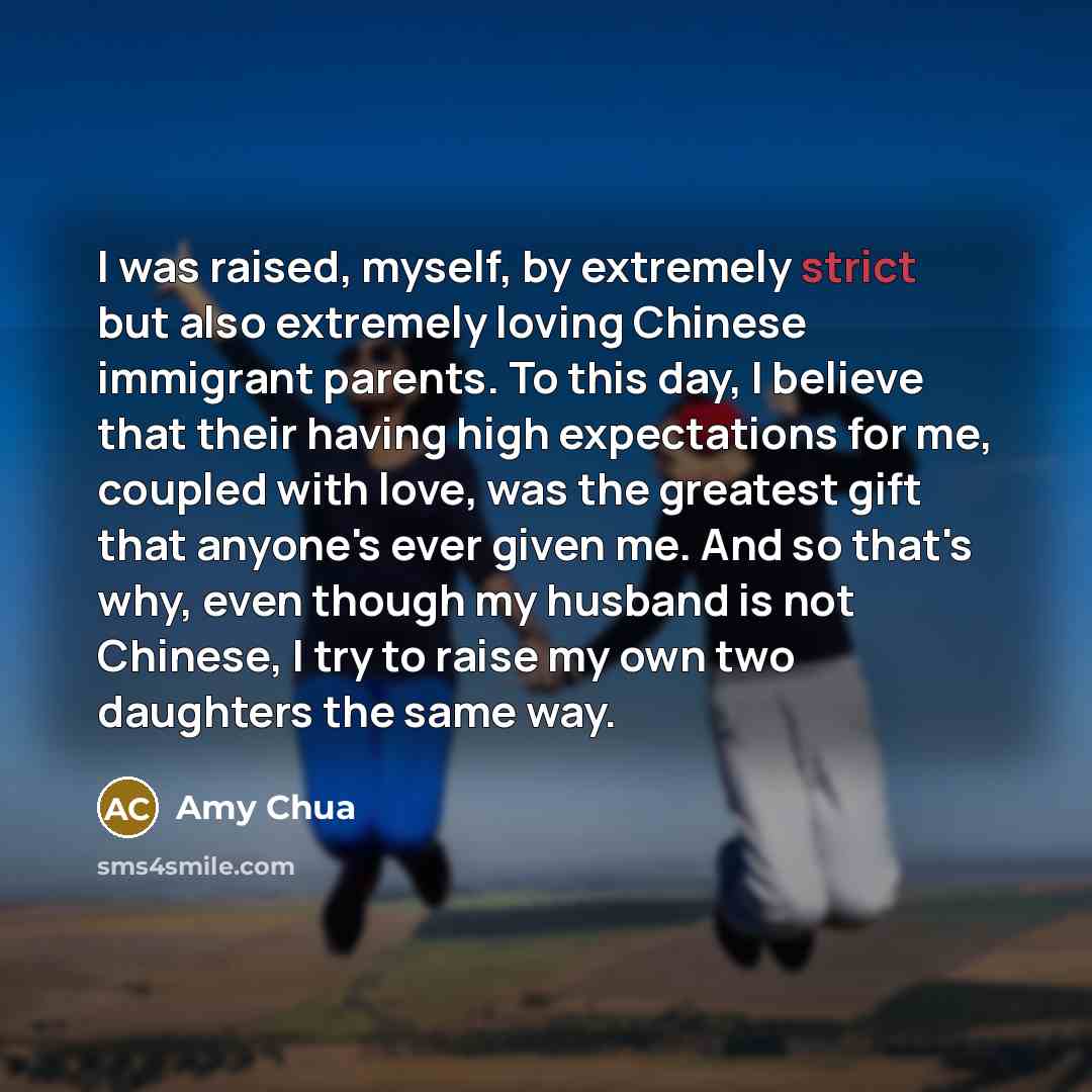 “I was raised, myself, by extremely strict but also extremely…” quote by Amy Chua