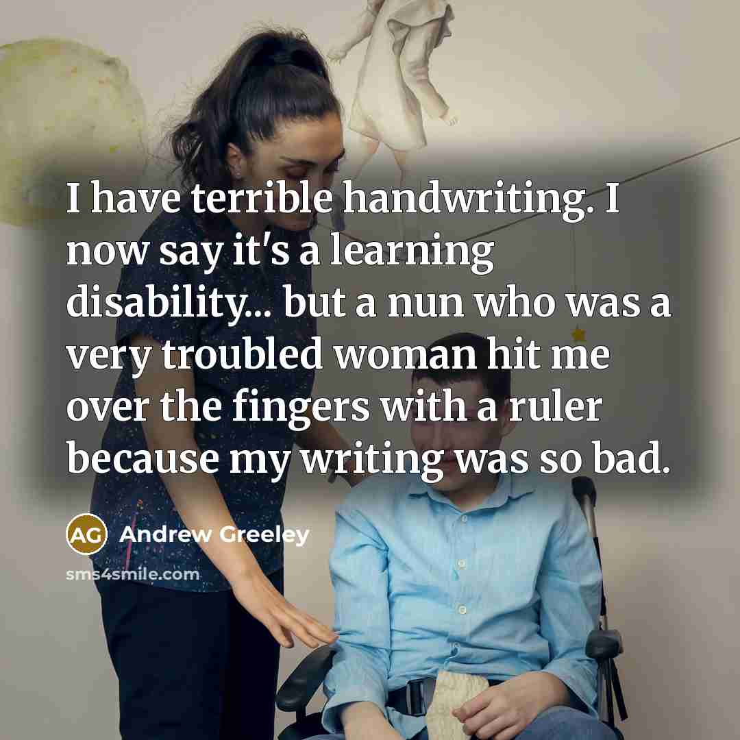 “I have terrible handwriting. I now say it's a learning…” quote by Andrew Greeley