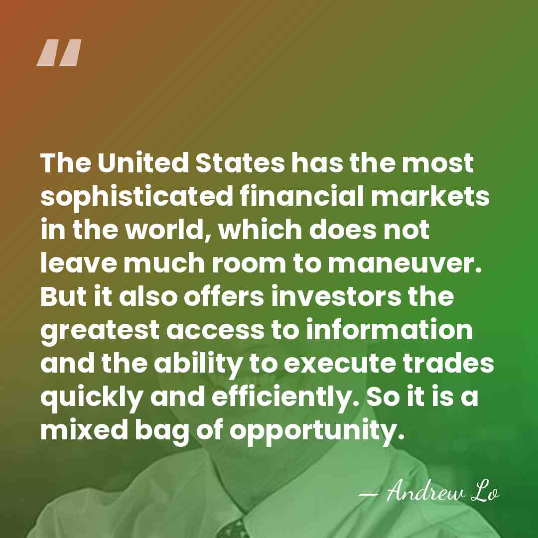The United States has the most sophisticated financial markets in the world,&hellip; - Andrew Lo