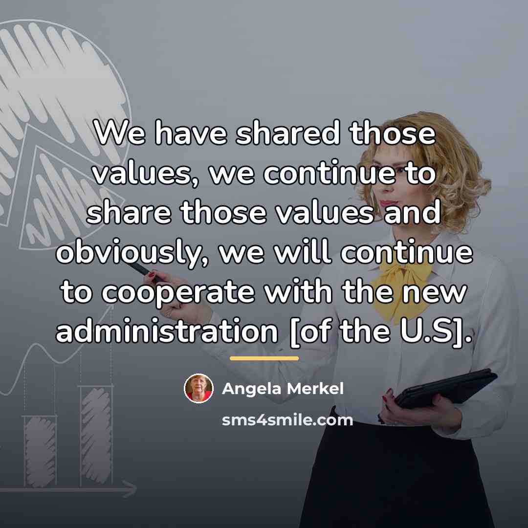 “We have shared those values, we continue to share those…” quote by Angela Merkel