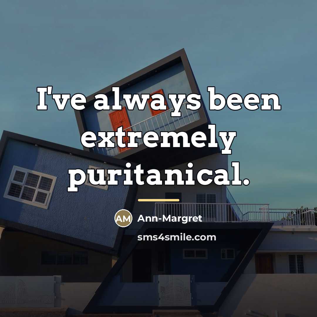 “I've always been extremely puritanical.…” quote by Ann-Margret