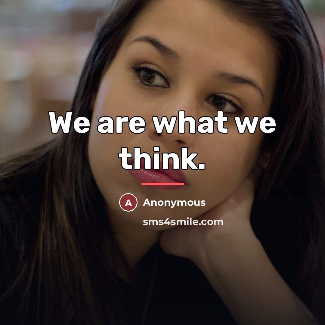 “We are what we think.…” quote by Anonymous