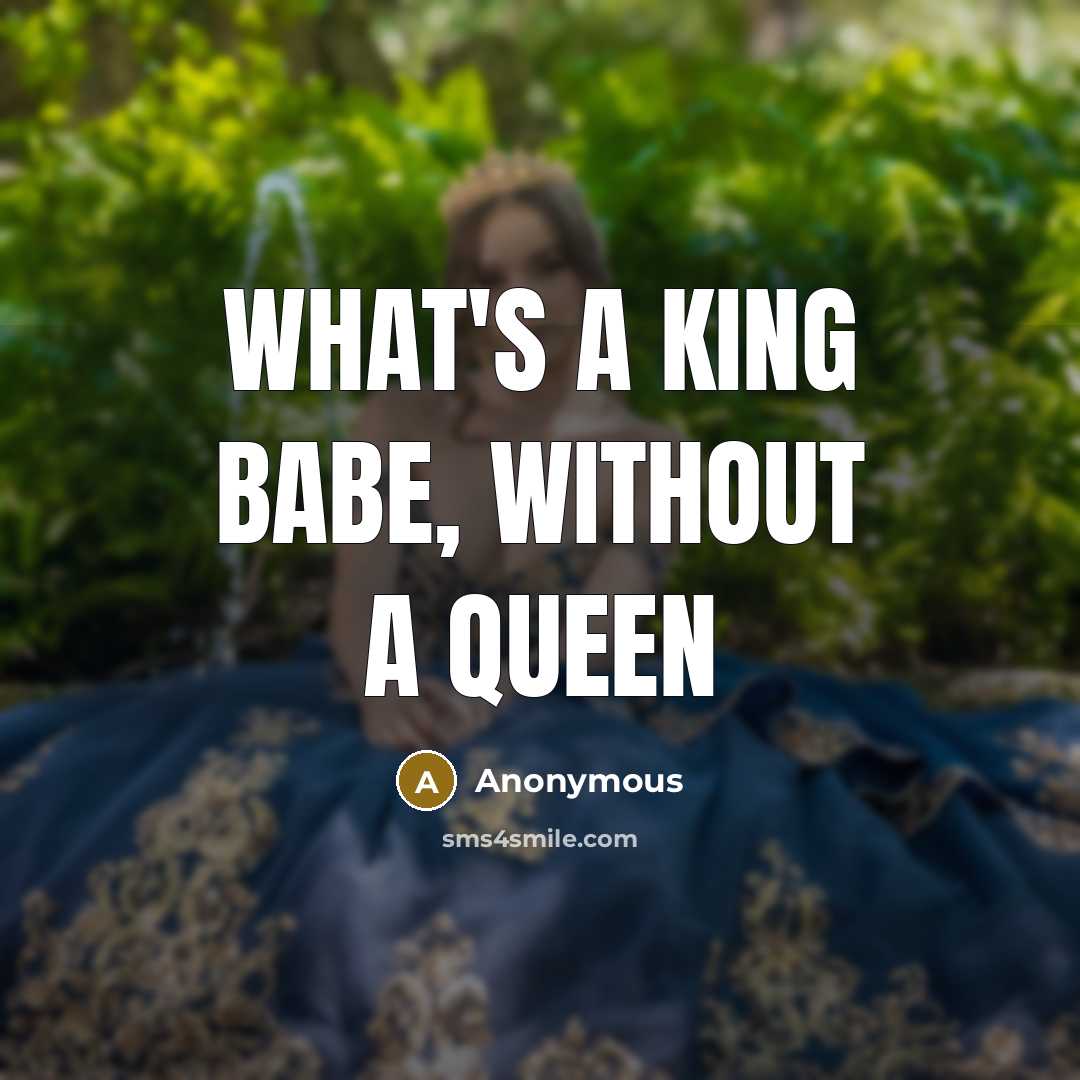 “What's a king babe, Without a QUEEN” quote by Anonymous