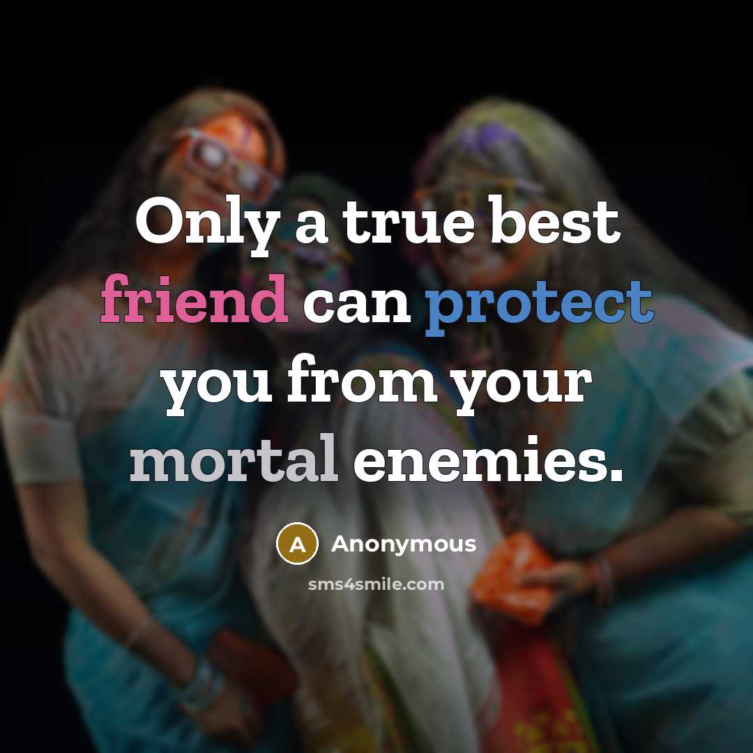 “Only a true best friend can protect you from your…” quote by Anonymous