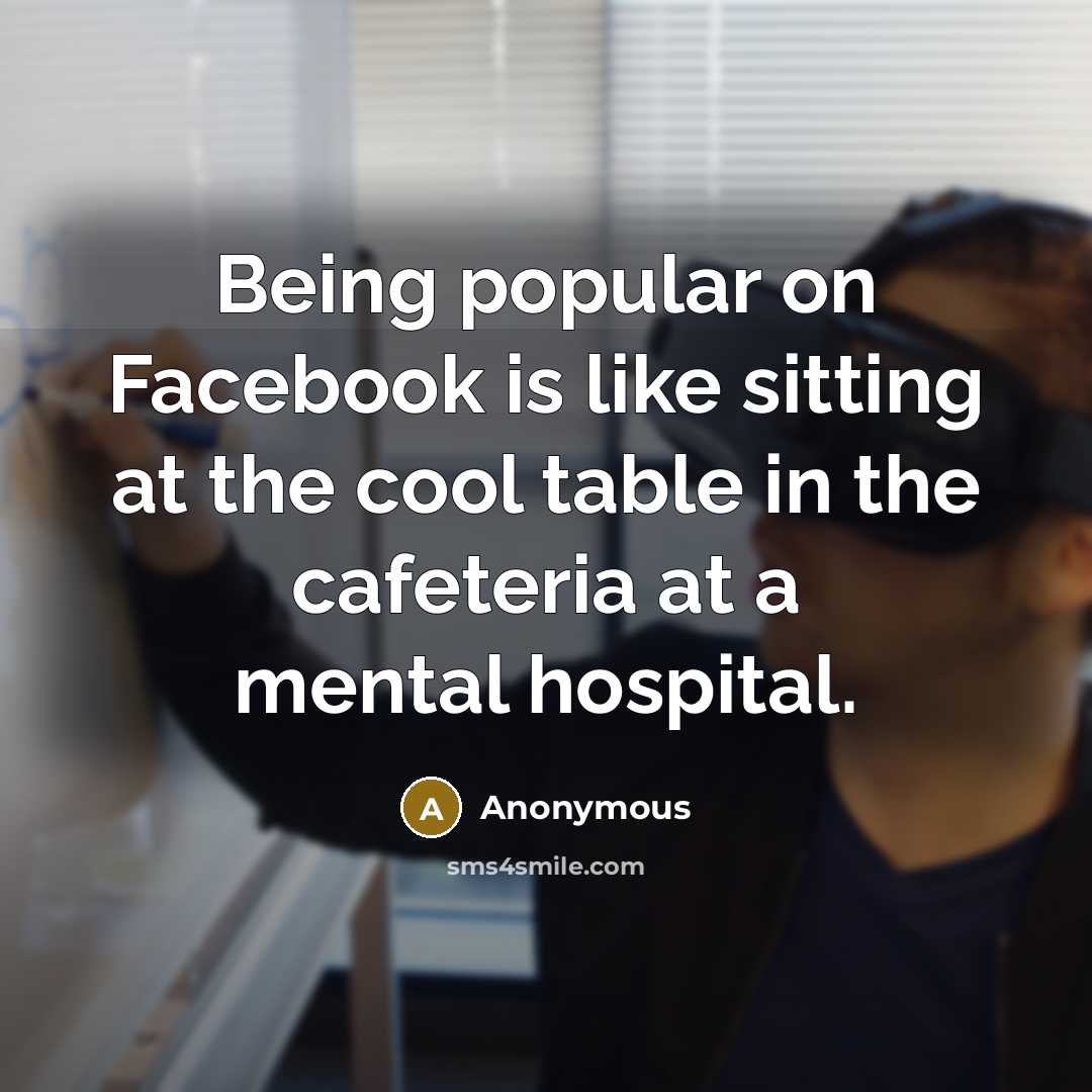 “Being popular on Facebook is like sitting at the cool…” quote by Anonymous