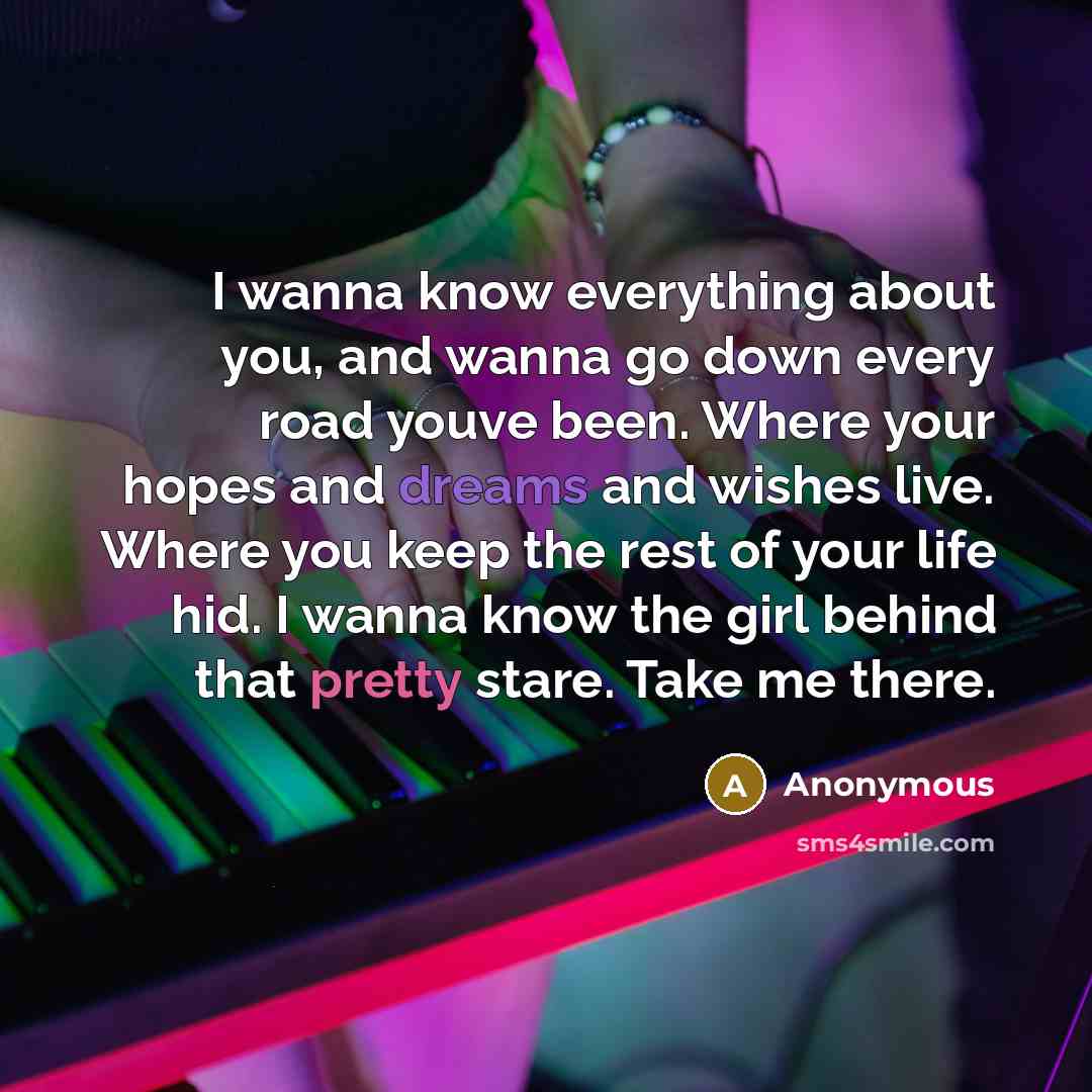 “I wanna know everything about you, and wanna go down…” quote by Anonymous
