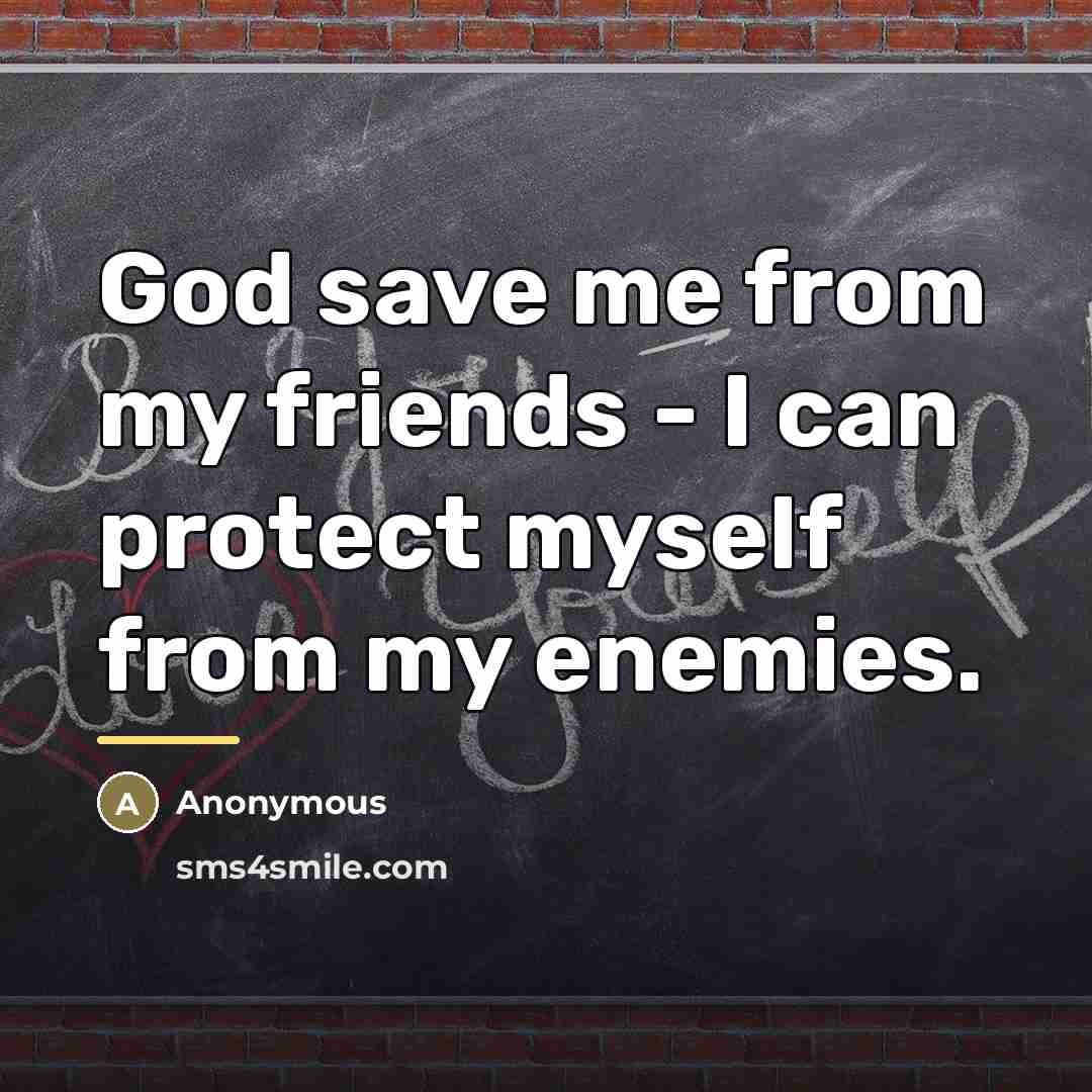 “God save me from my friends - I can protect…” quote by Claude Louis Hector De Villars