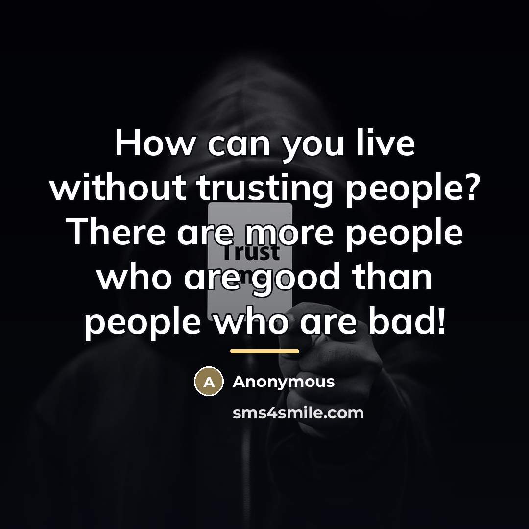 “How can you live without trusting people? There are more…” quote by Anonymous