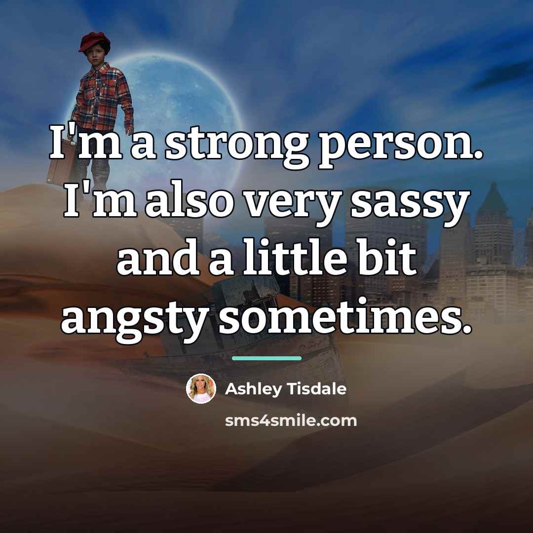 “I'm a strong person. I'm also very sassy and a…” quote by Ashley Tisdale