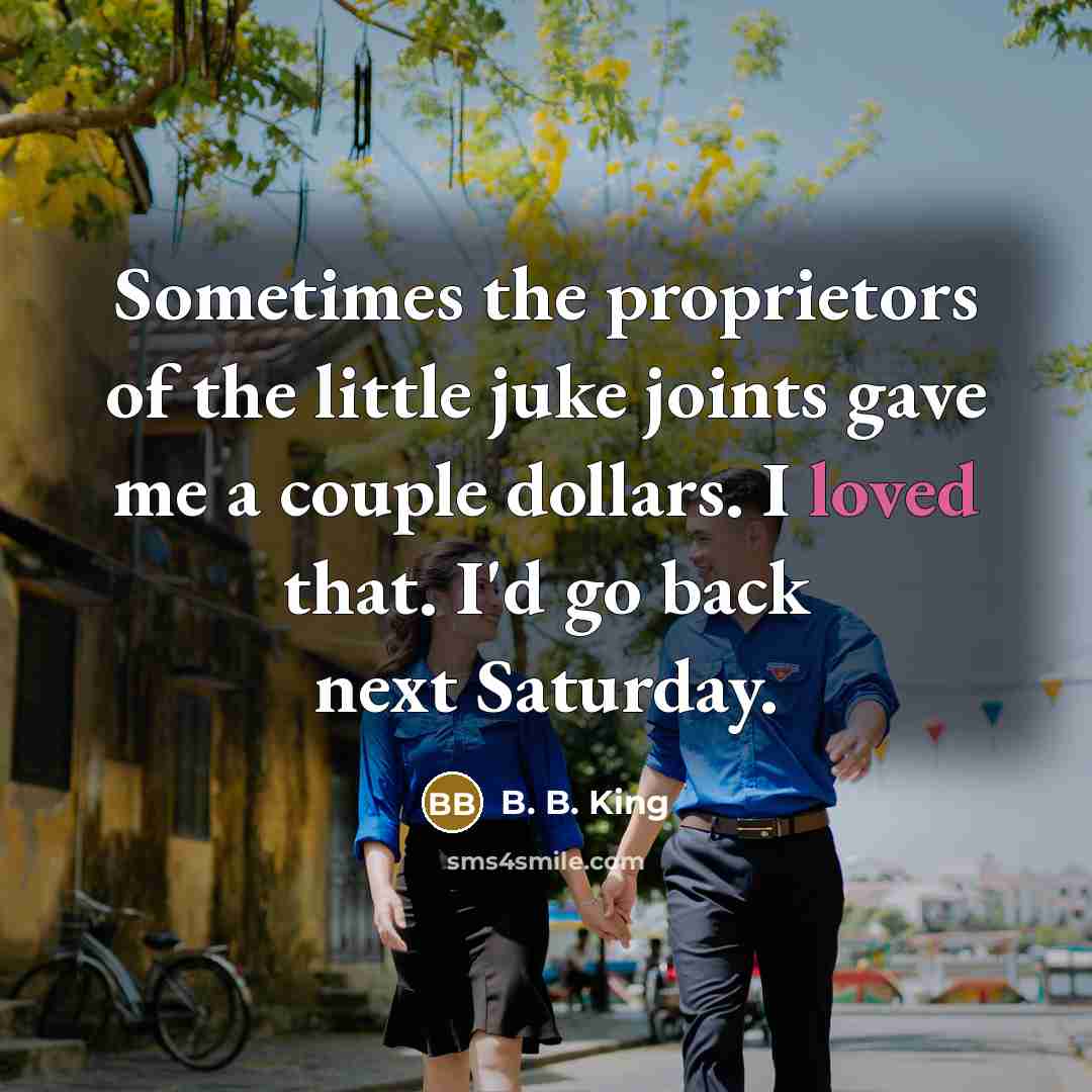 “Sometimes the proprietors of the little juke joints gave me…” quote by B. B. King