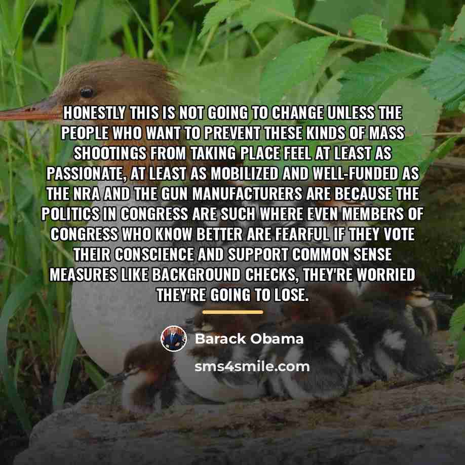 “Honestly this is not going to change unless the people…” quote by Barack Obama