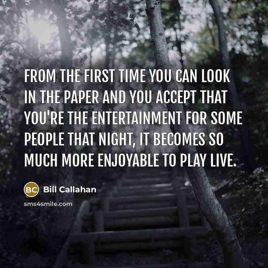 “From the first time you can look in the paper…” quote by Bill Callahan