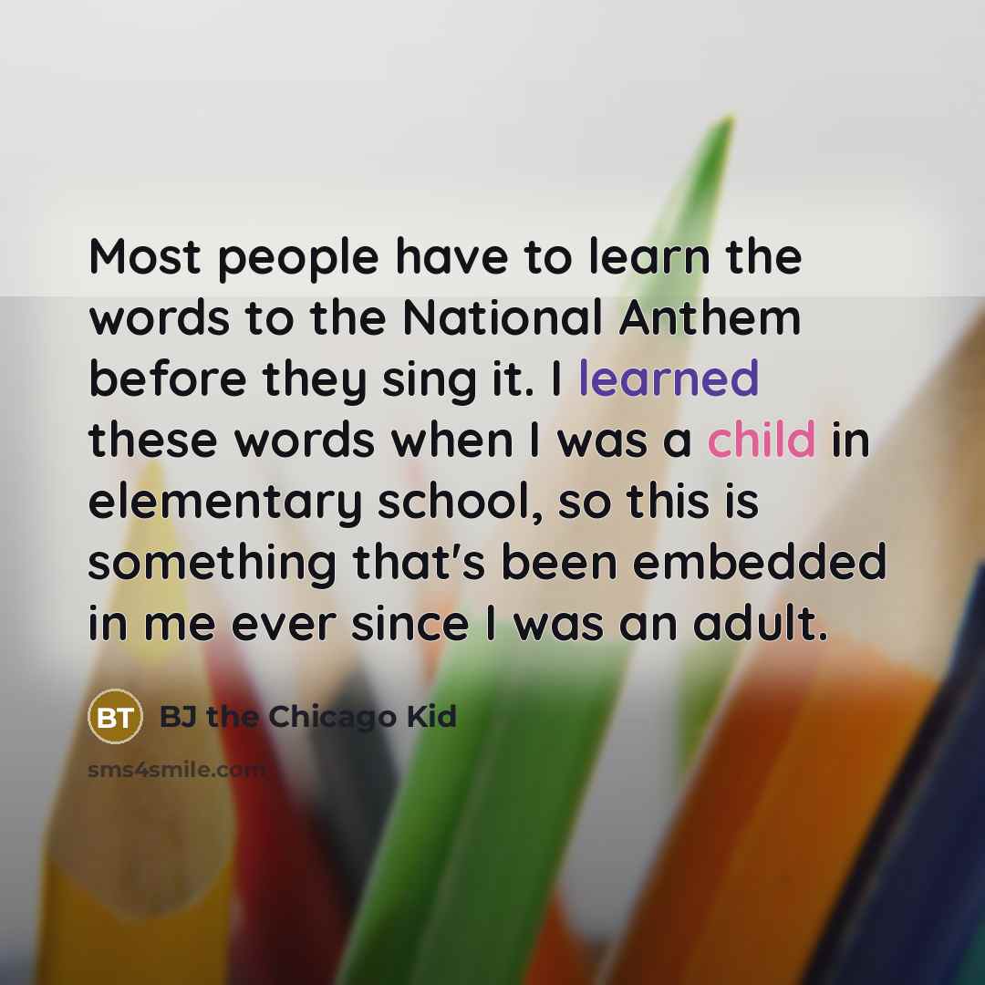 “Most people have to learn the words to the National…” quote by BJ the Chicago Kid