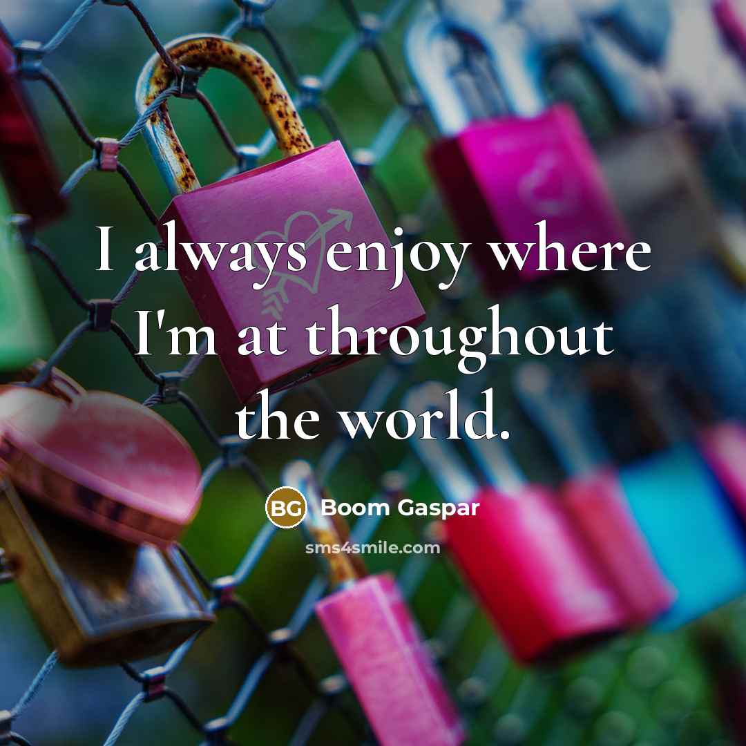 “I always enjoy where I'm at throughout the world.” quote by Boom Gaspar