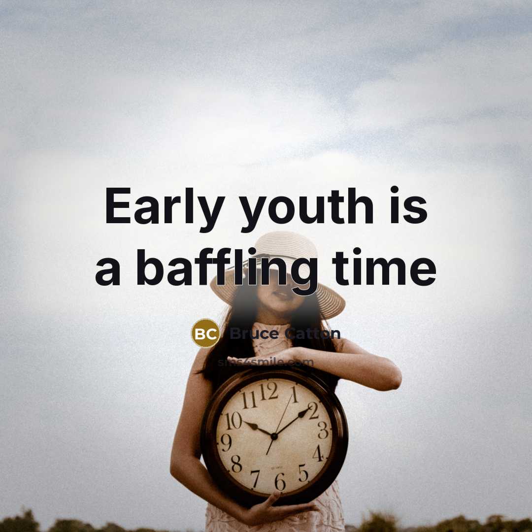 “Early youth is a baffling time” quote by Bruce Catton
