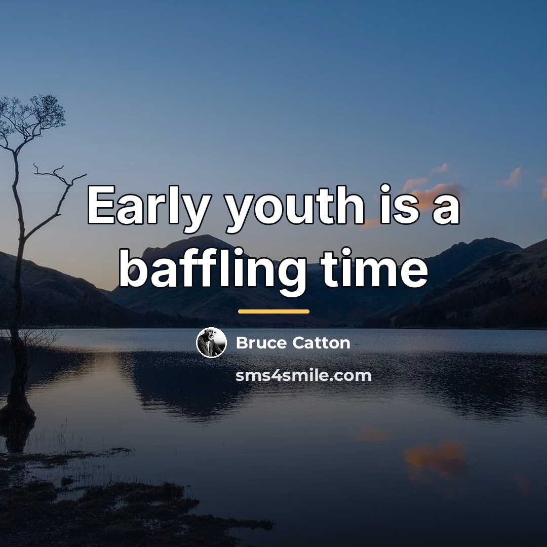 “Early youth is a baffling time…” quote by Bruce Catton