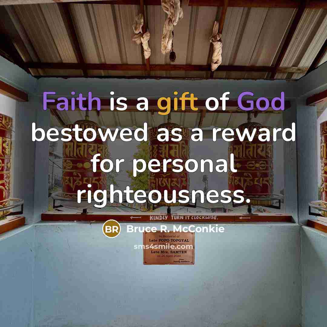 “Faith is a gift of God bestowed as a reward…” quote by Bruce R. McConkie