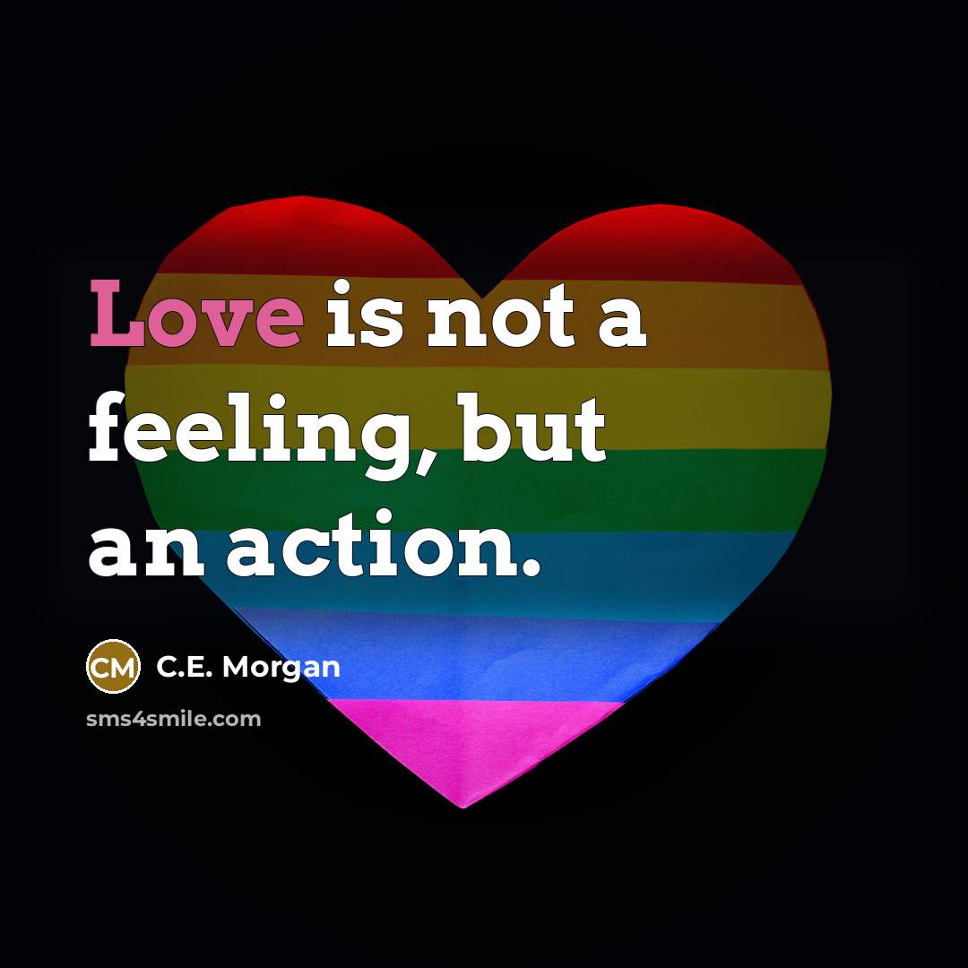 “Love is not a feeling, but an action.…” quote by C.E. Morgan