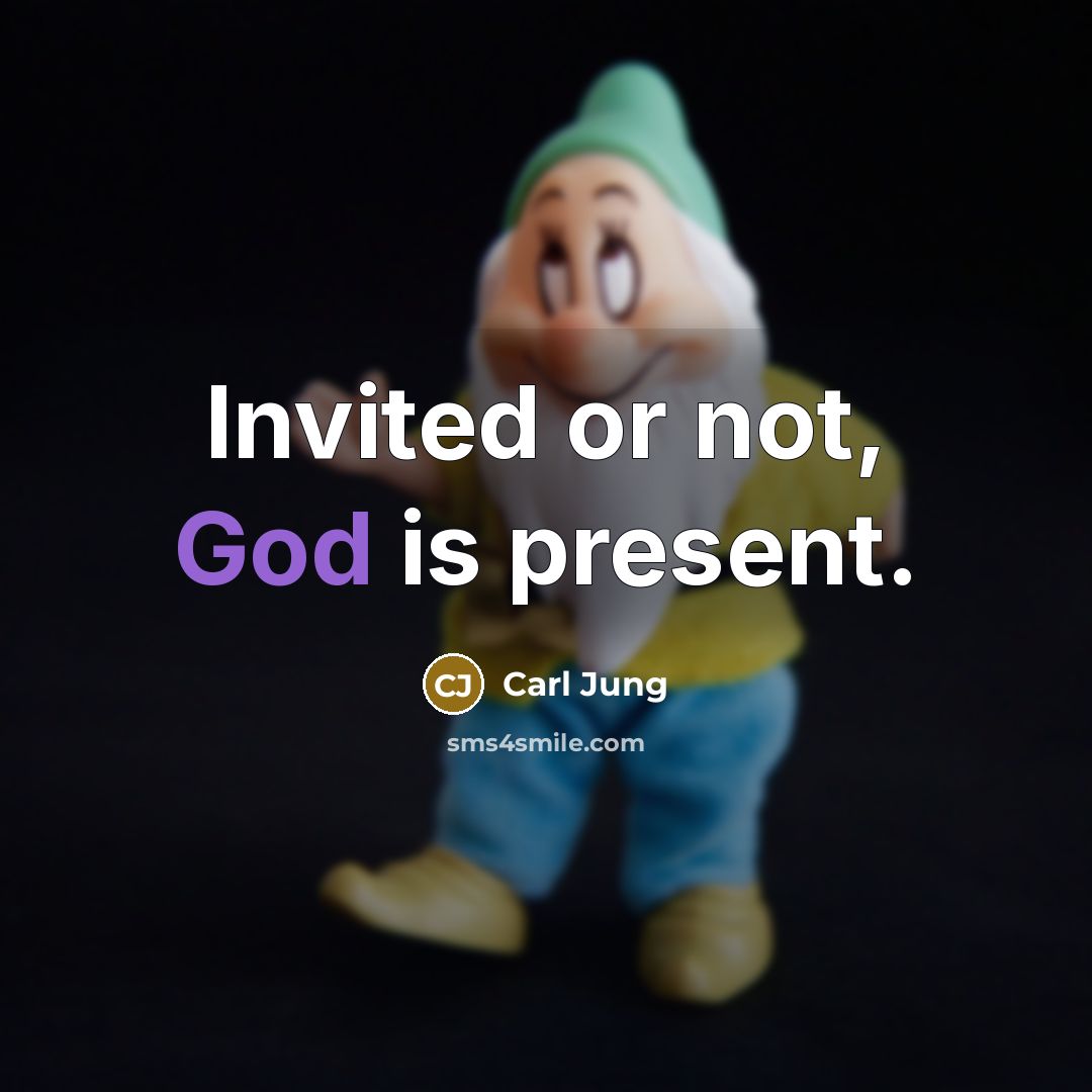 “Invited or not, God is present.…” quote by Carl Jung