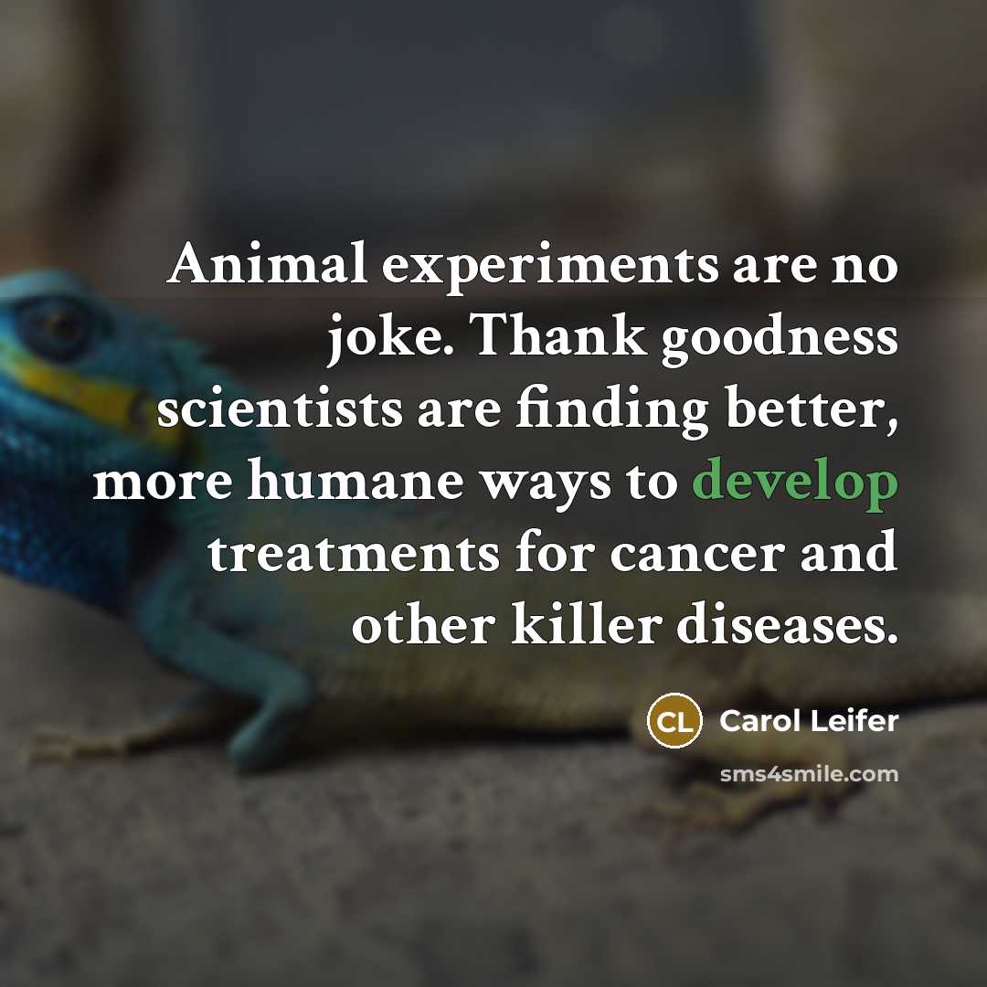 “Animal experiments are no joke. Thank goodness scientists are finding…” quote by Carol Leifer
