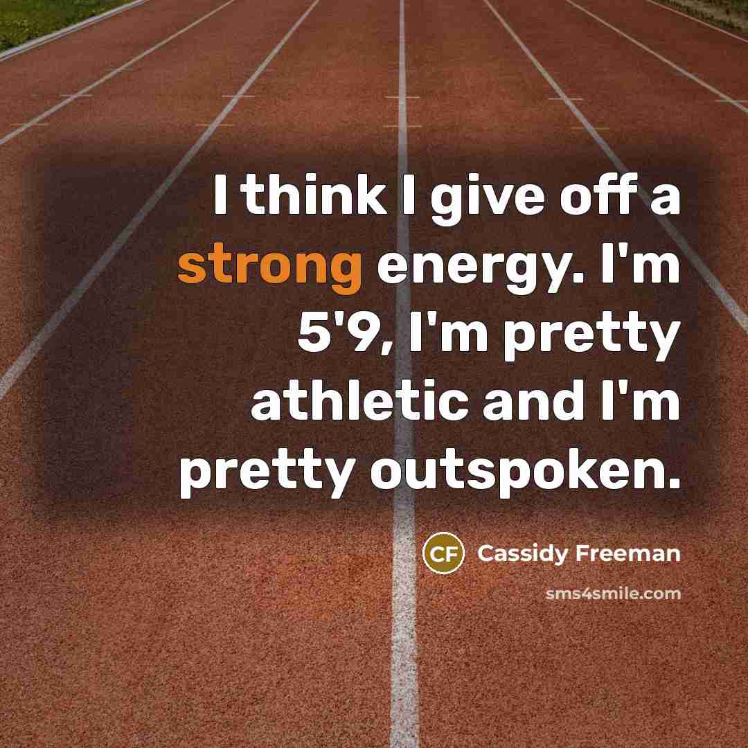 “I think I give off a strong energy. I'm 5'9,…” quote by Cassidy Freeman
