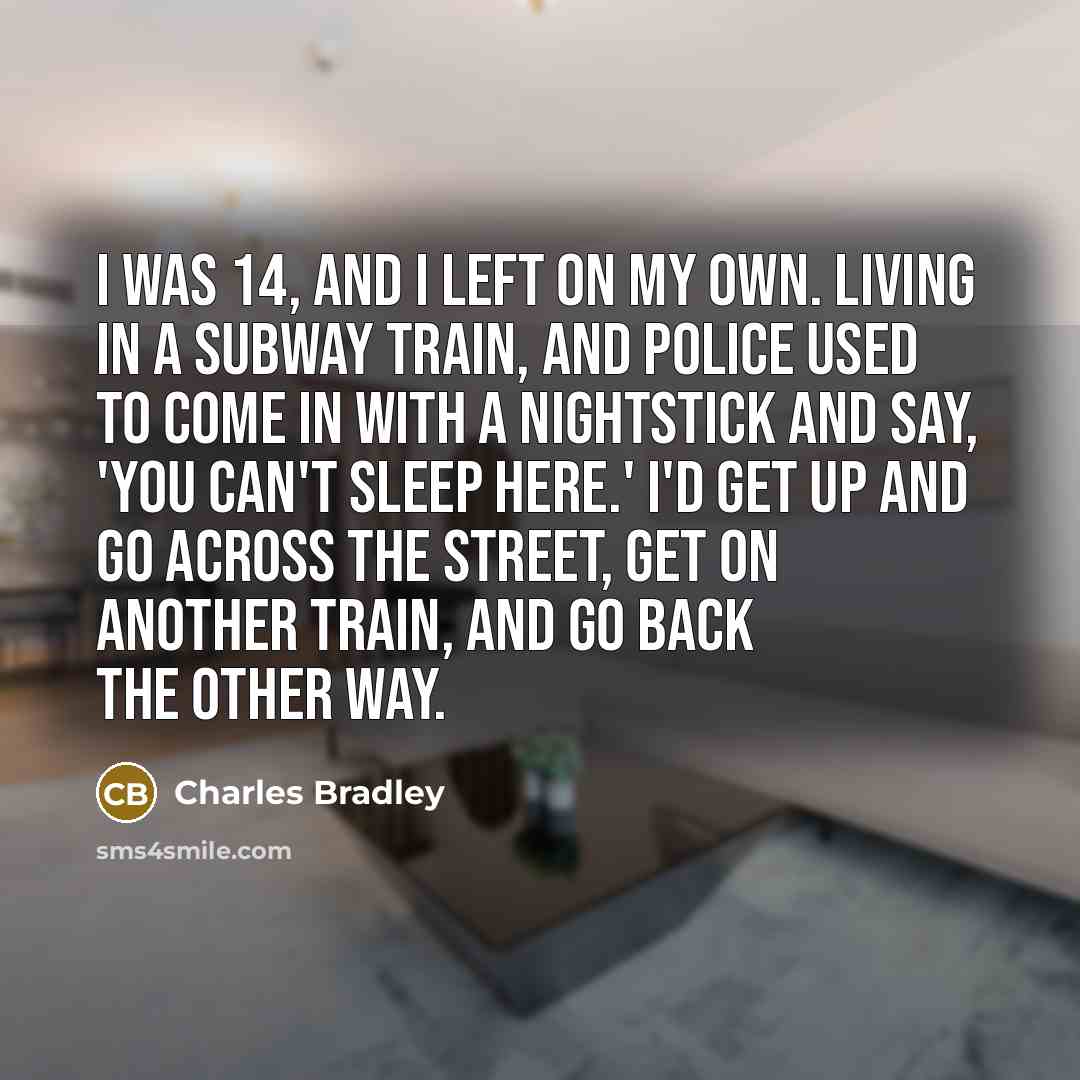 “I was 14, and I left on my own. Living…” quote by Charles Bradley