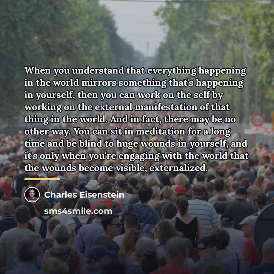 “When you understand that everything happening in the world mirrors…” quote by Charles Eisenstein