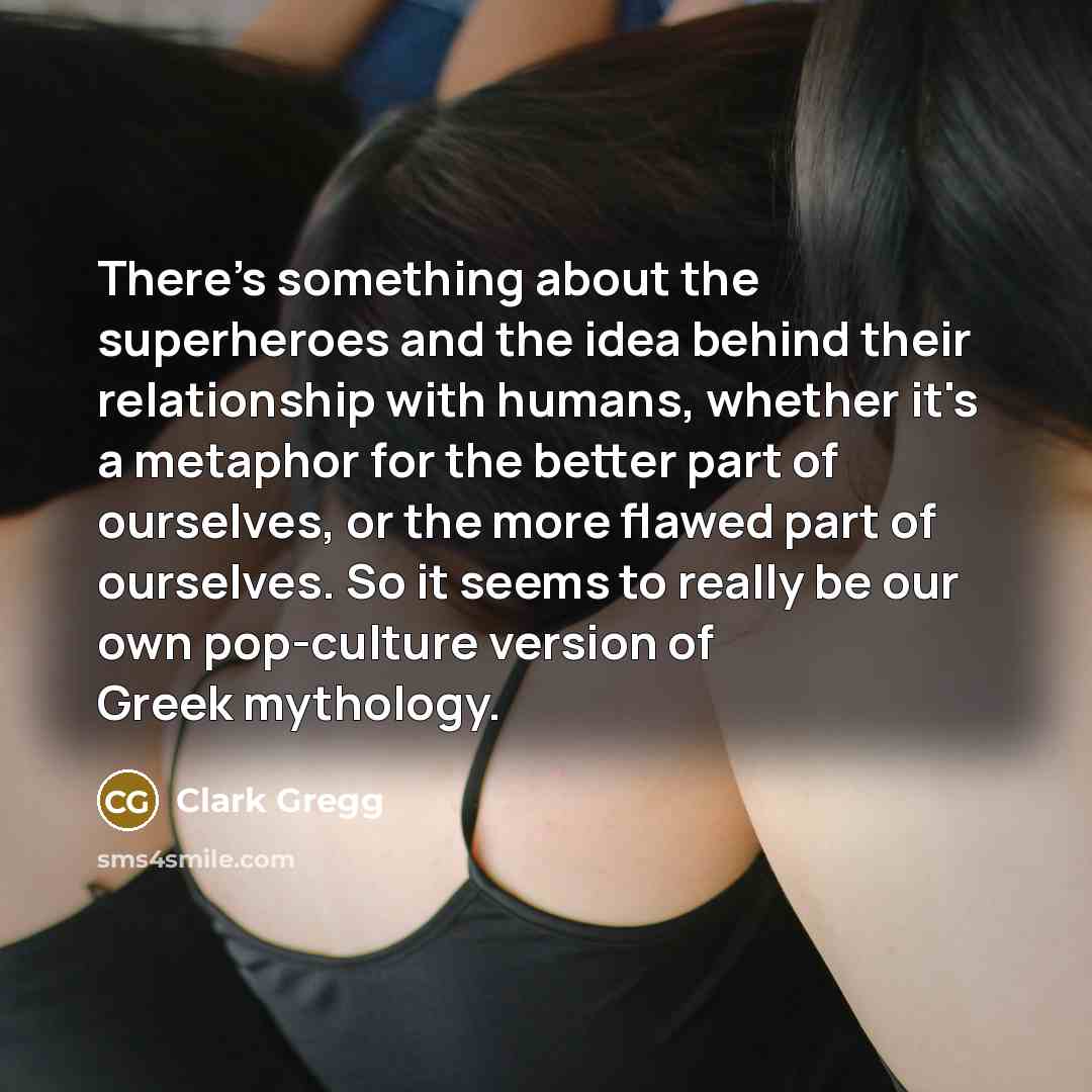“There's something about the superheroes and the idea behind their…” quote by Clark Gregg