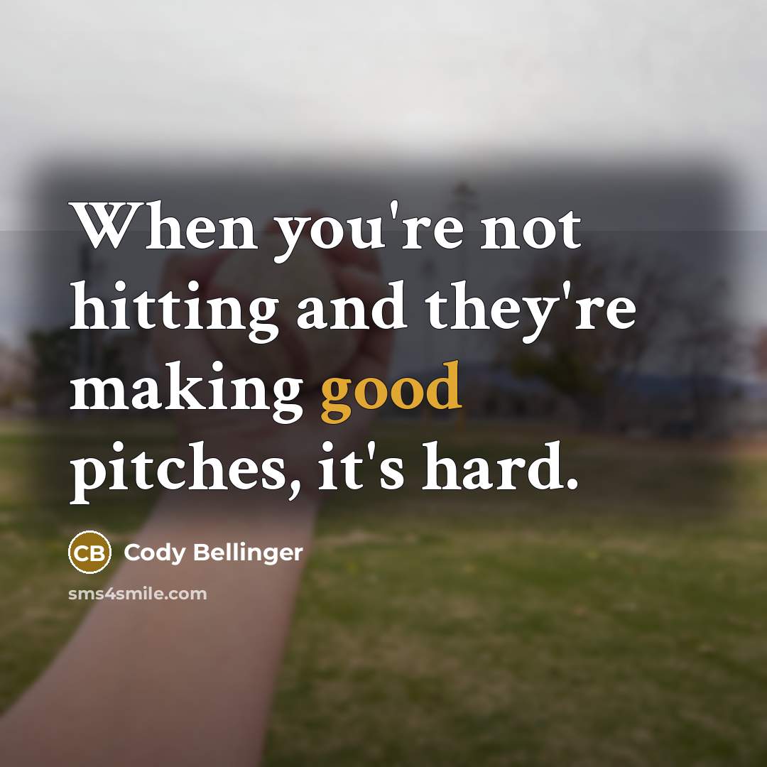 “When you're not hitting and they're making good pitches, it's hard.” quote by Cody Bellinger