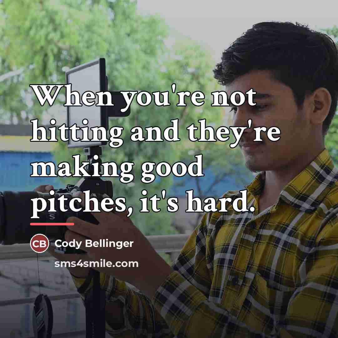 “When you're not hitting and they're making good pitches, it's…” quote by Cody Bellinger