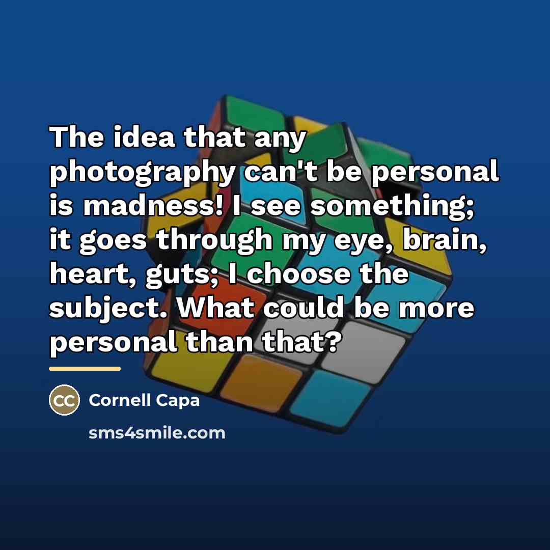 “The idea that any photography can't be personal is madness!…” quote by Cornell Capa