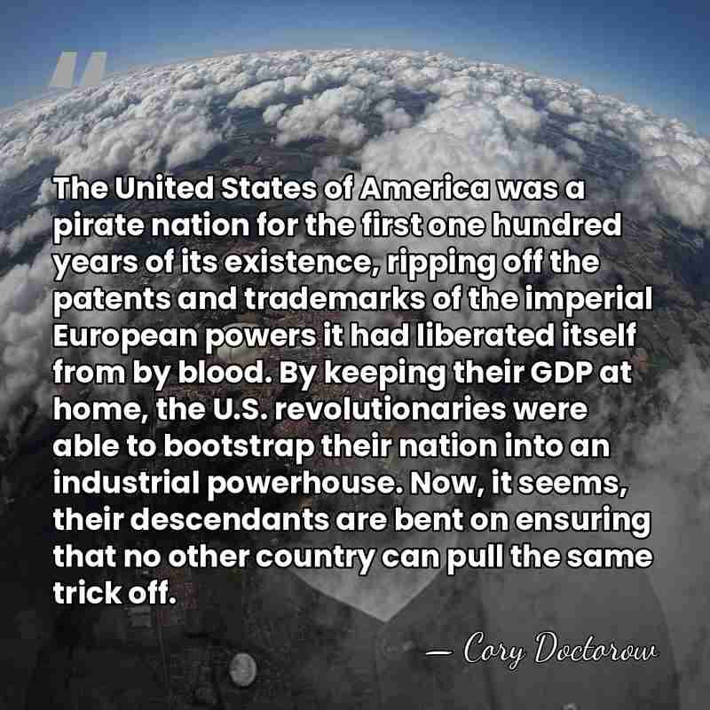 The United States of America was a pirate nation for the first&hellip; - Cory Doctorow