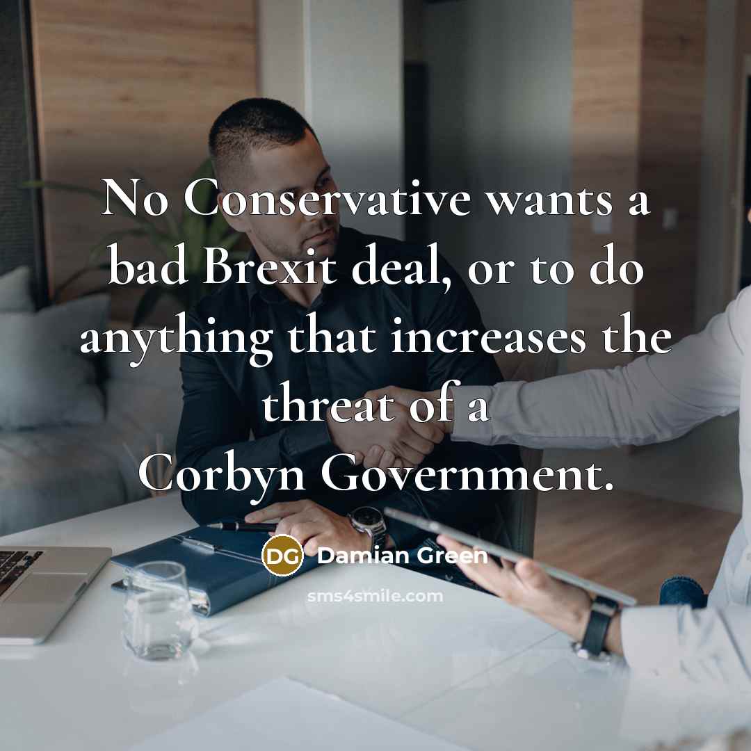 “No Conservative wants a bad Brexit deal, or to do…” quote by Damian Green