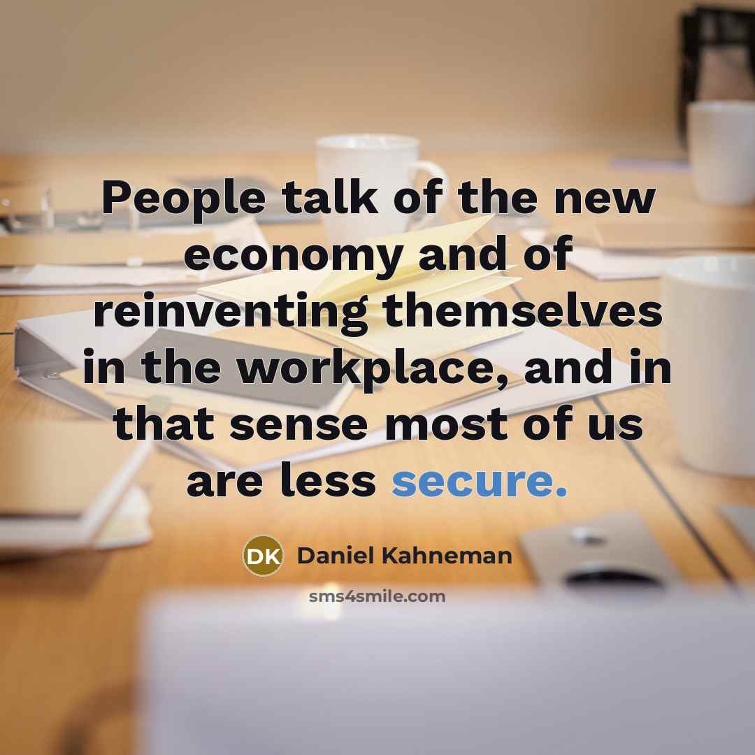“People talk of the new economy and of reinventing themselves…” quote by Daniel Kahneman