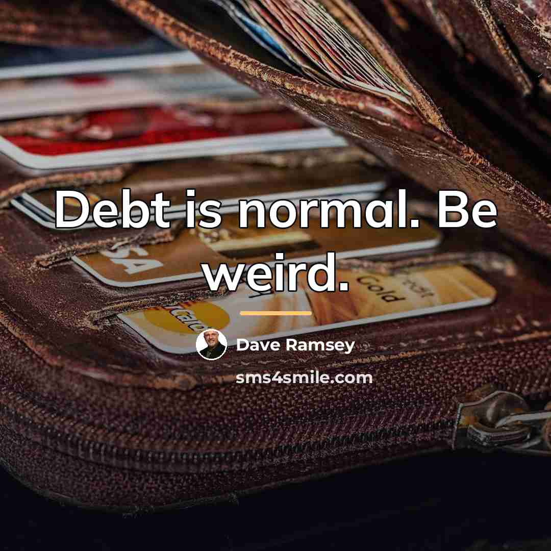 “Debt is normal. Be weird.…” quote by Dave Ramsey