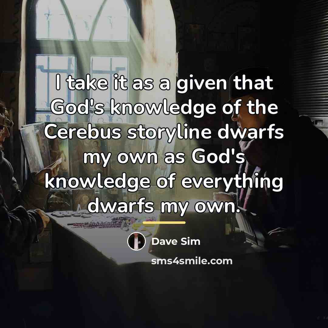“I take it as a given that God's knowledge of…” quote by Dave Sim