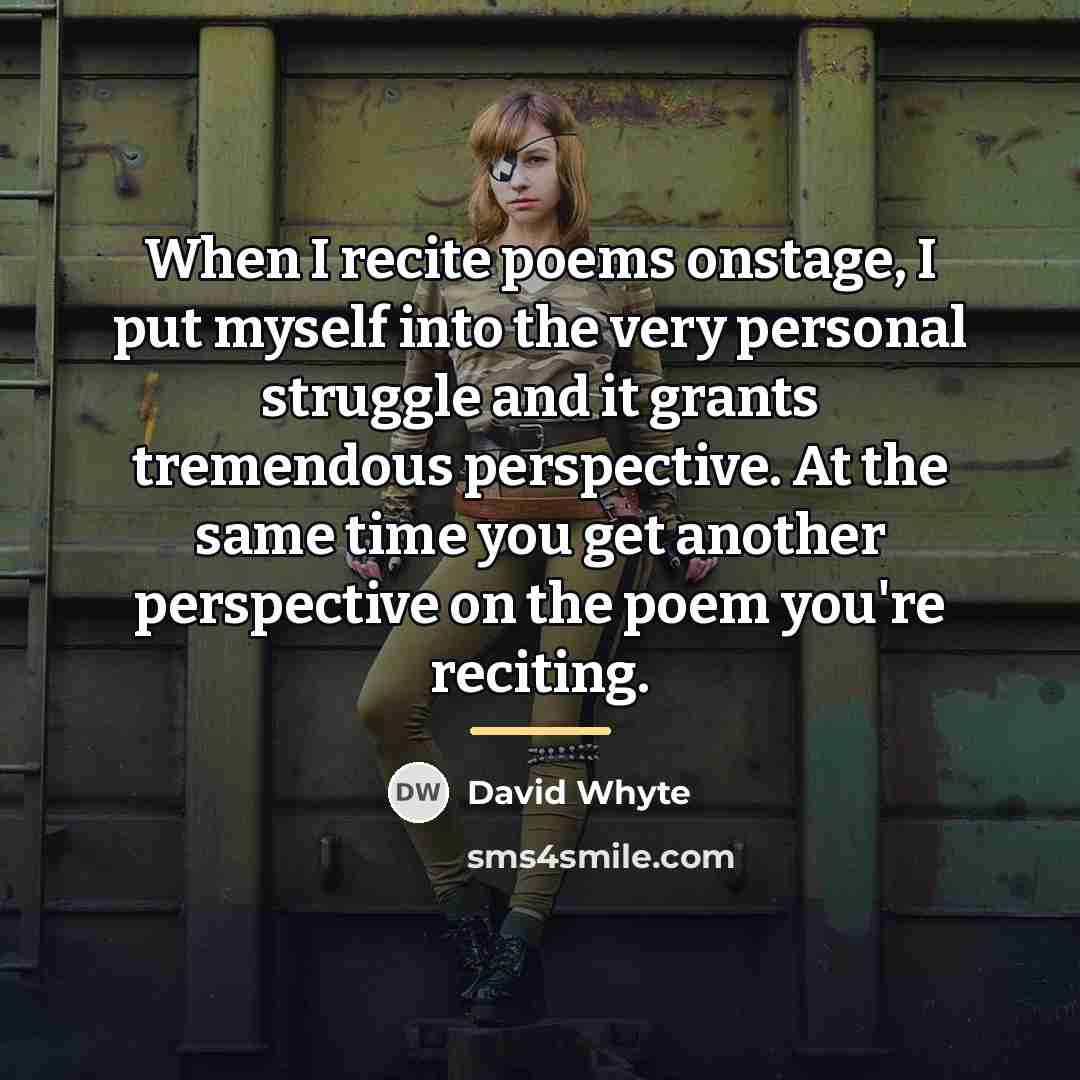 “When I recite poems onstage, I put myself into the…” quote by David Whyte