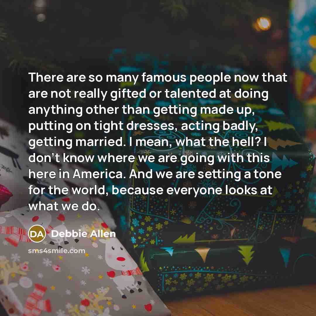 “There are so many famous people now that are not…” quote by Debbie Allen