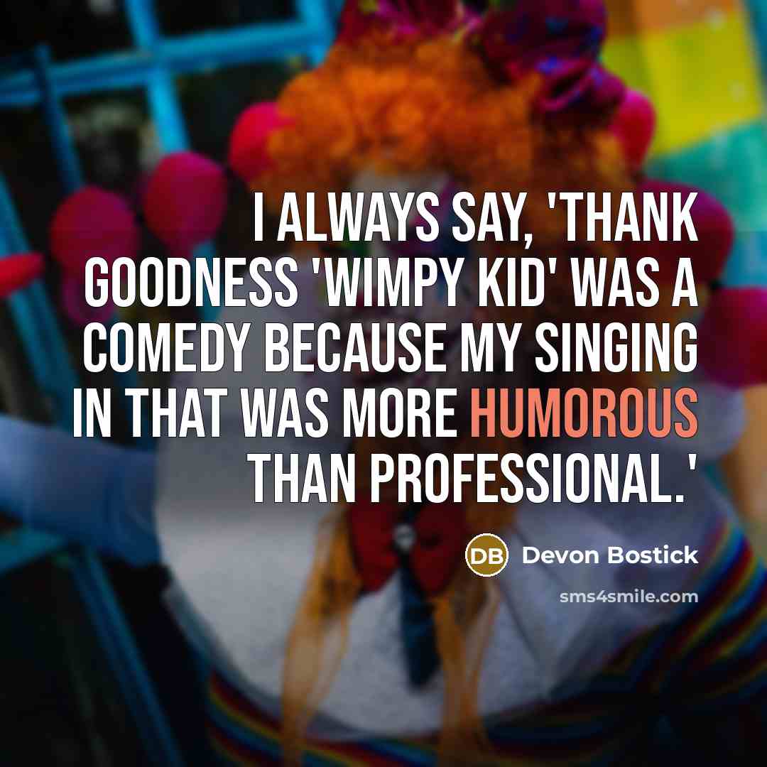 “I always say, 'Thank goodness 'Wimpy Kid' was a comedy…” quote by Devon Bostick