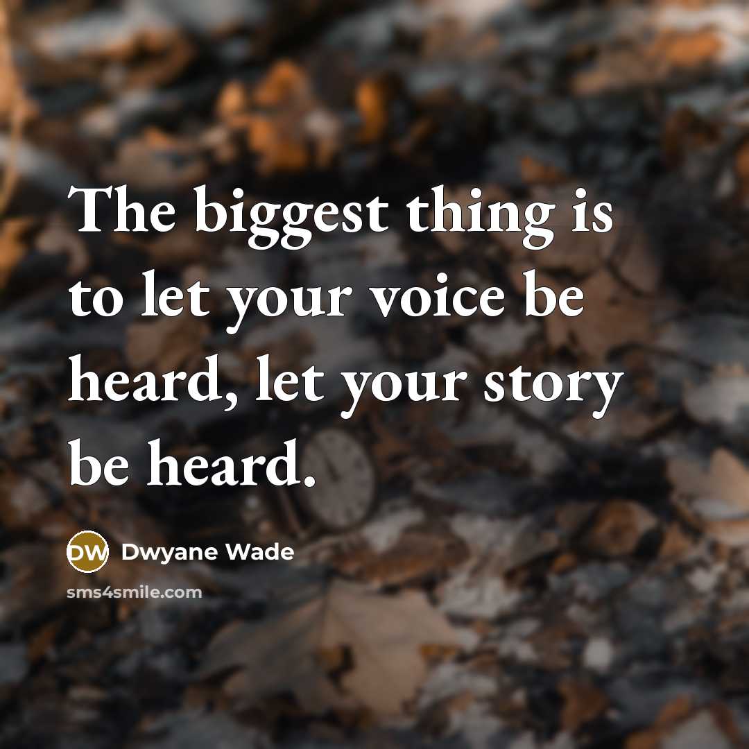 “The biggest thing is to let your voice be heard,…” quote by Dwyane Wade