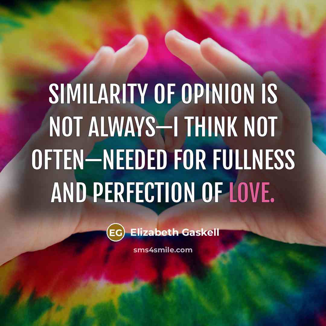 “Similarity of opinion is not always—I think not often—needed for…” quote by Elizabeth Gaskell