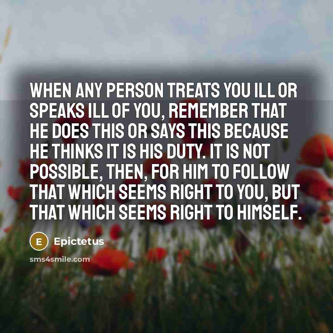 “When any person treats you ill or speaks ill of…” quote by Epictetus